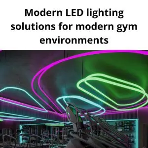 Modern LED lighting solutions for modern gym environments